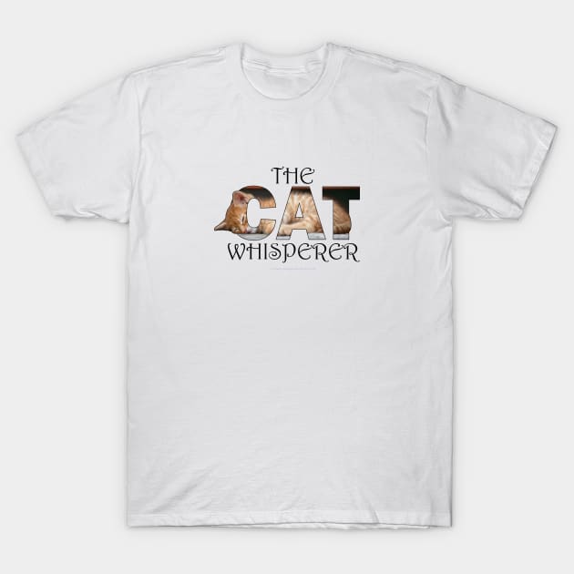 The Cat Whisperer - ginger cat oil painting word art T-Shirt by DawnDesignsWordArt